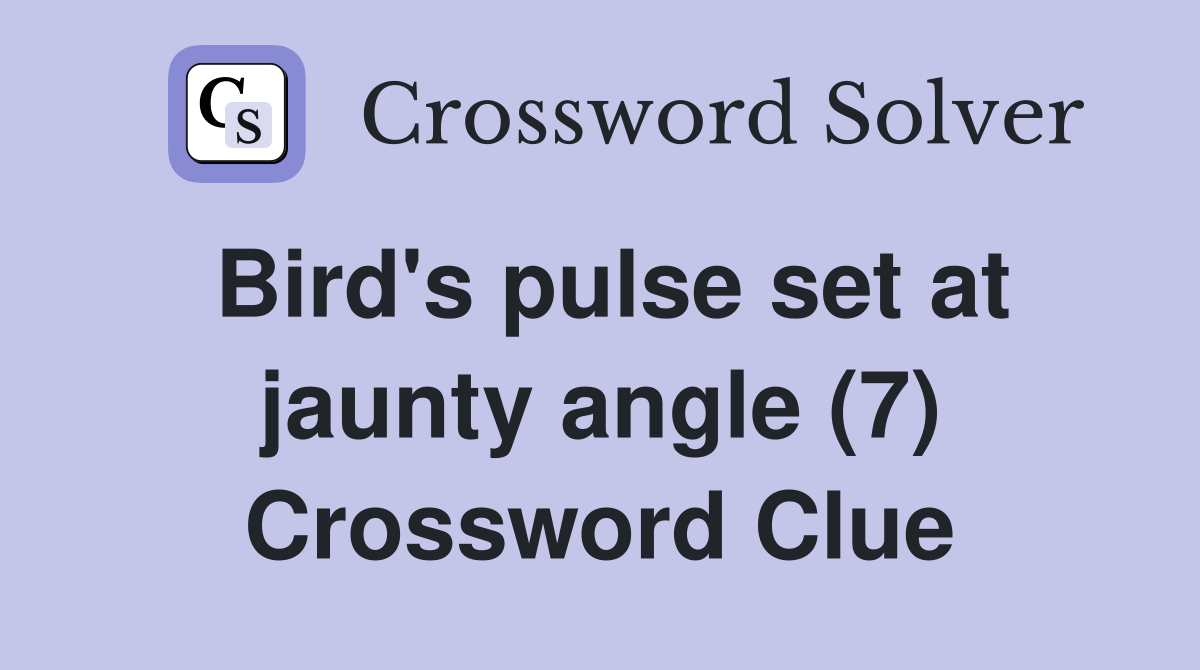 Bird's pulse set at jaunty angle (7) Crossword Clue Answers